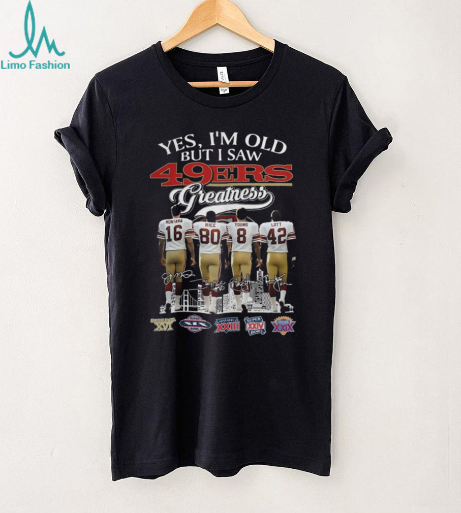Yes I’m Old But I Saw 49ers Greatness Montana Rice Young Lott T Shirt