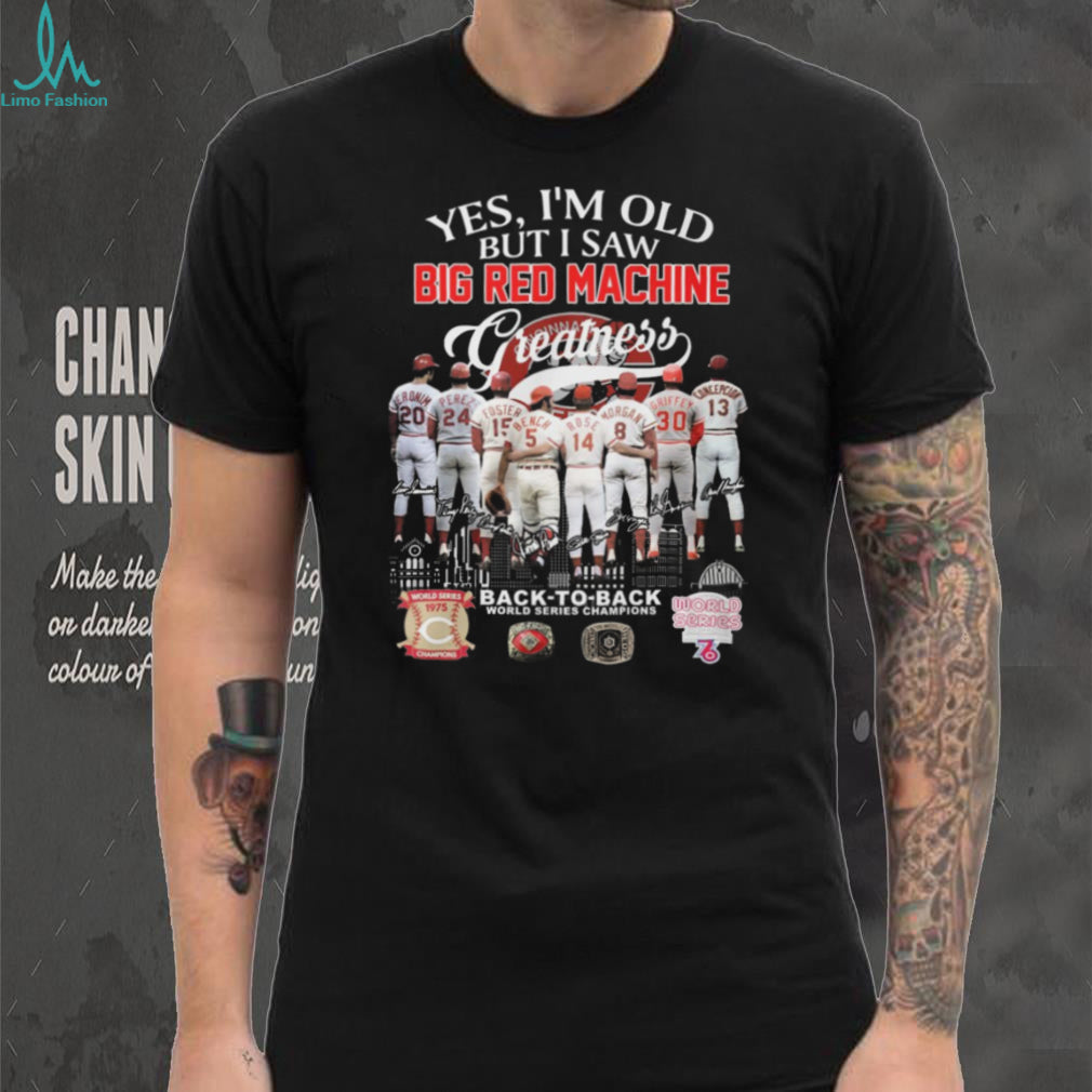 Yes I’m Old But I Saw Big Red Machine Greatness Cincinnati Baseball Legends T Shirt