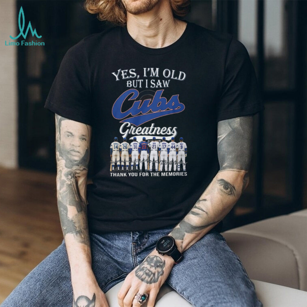 Yes I’m Old But I Saw Chicago Cubs Greatness Legends Signature T Shirt