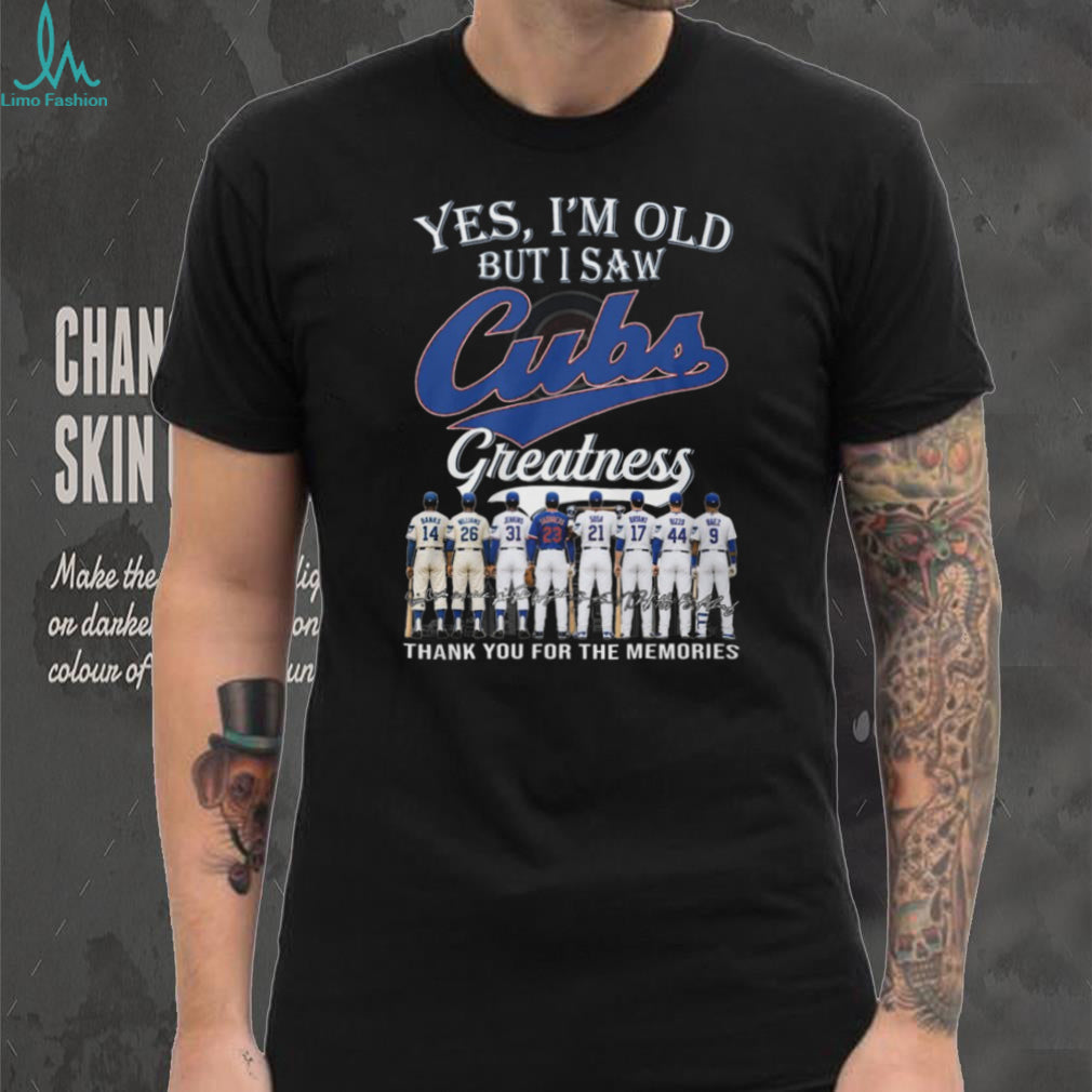 Yes I’m Old But I Saw Chicago Cubs Greatness Legends Signature T Shirt