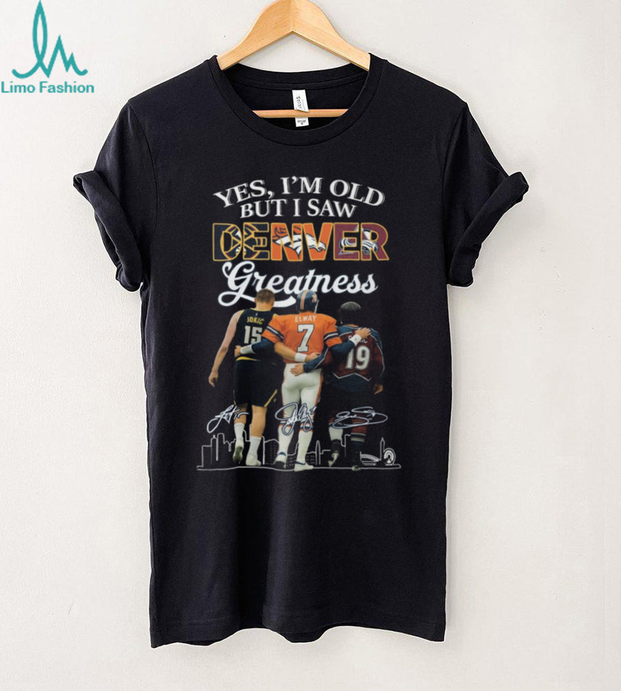 Yes I’m Old But I Saw Denver Greatness Sports Fan T Shirt