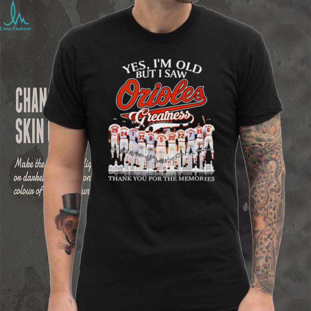 Yes I’m Old But I Saw Orioles Greatness Baltimore Baseball Legend Memories T Shirt
