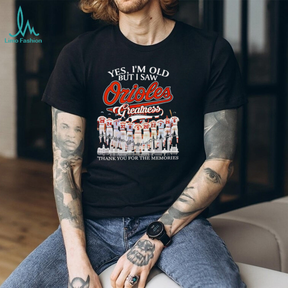 Yes I’m Old But I Saw Orioles Greatness Baltimore Baseball Legend Memories T Shirt
