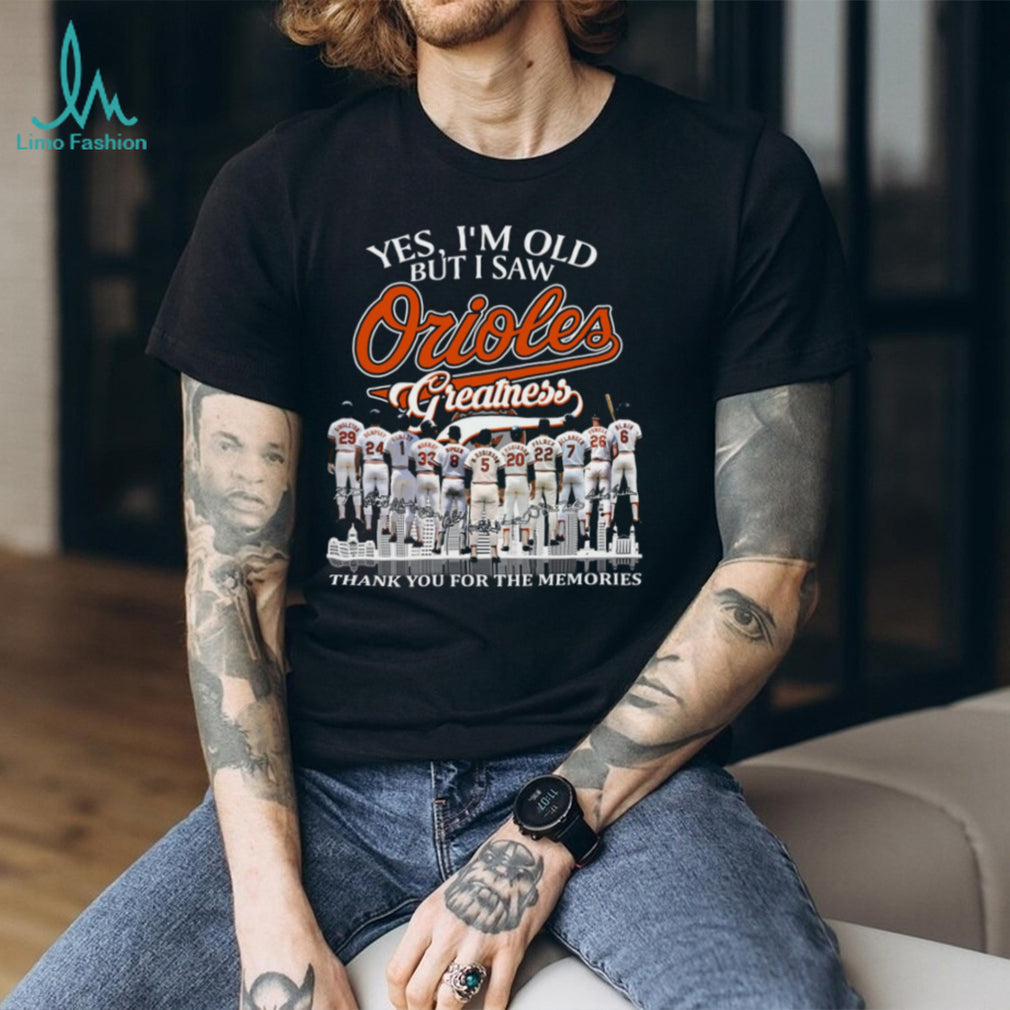 Yes I’m Old But I Saw Orioles Greatness Signature Baseball T Shirt