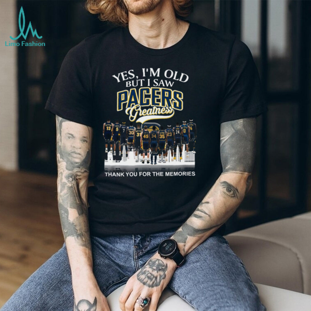 Yes I’m Old But I Saw Pacers Greatness Basketball Legends Memories T Shirt