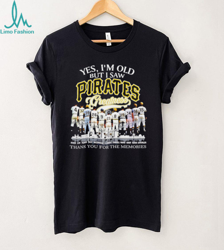 Yes I’m Old But I Saw Pirates Greatness Pittsburgh Baseball Legend T Shirt