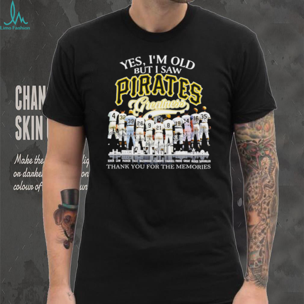 Yes I’m Old But I Saw Pirates Greatness Pittsburgh Baseball Legend T Shirt