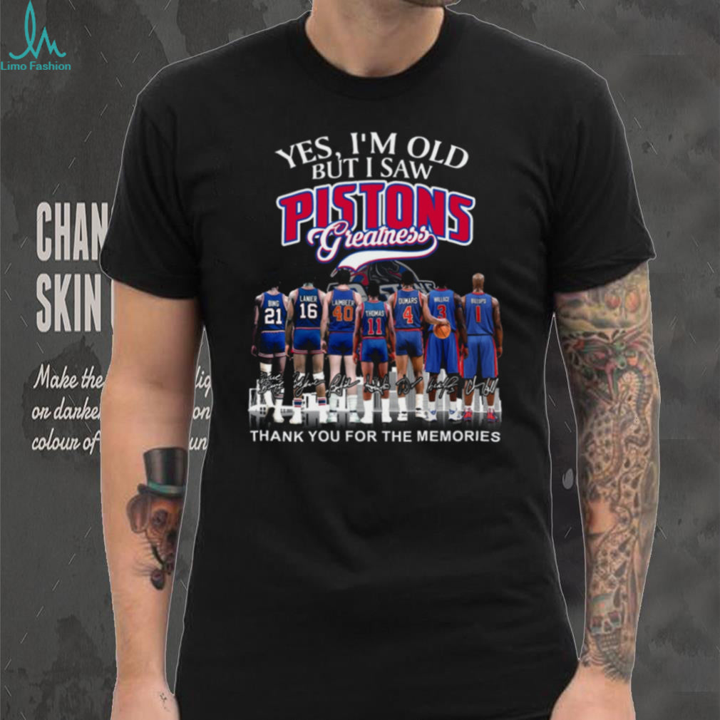 Yes I’m Old But I Saw Pistons Greatness Legend Players Signature T Shirt