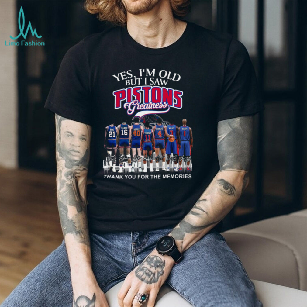 Yes I’m Old But I Saw Pistons Greatness Legend Players Signature T Shirt