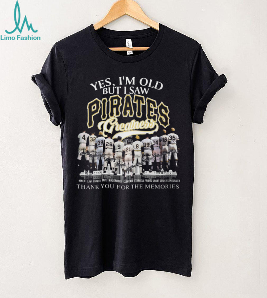 Yes I’m Old But I Saw Pittsburgh Pirates Greatness Legends Signature T Shirt