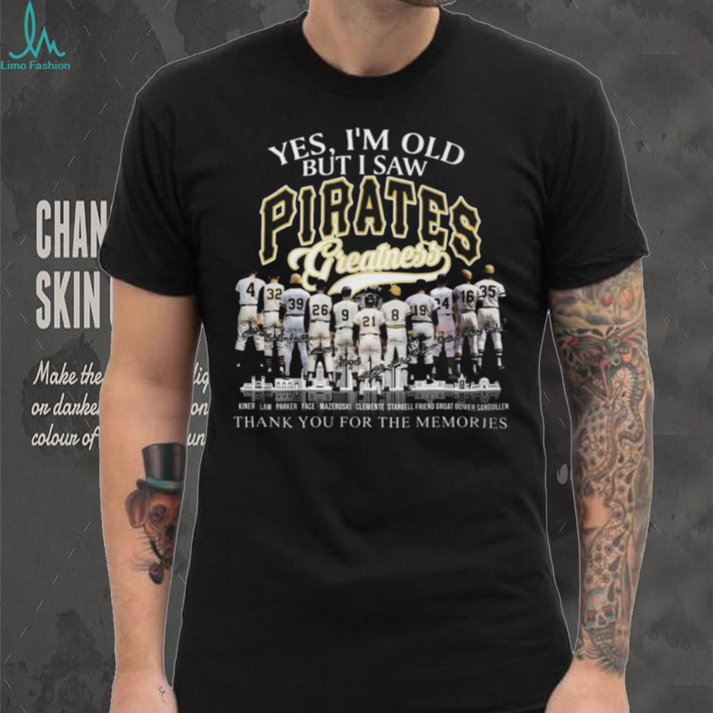 Yes I’m Old But I Saw Pittsburgh Pirates Greatness Legends Signature T Shirt