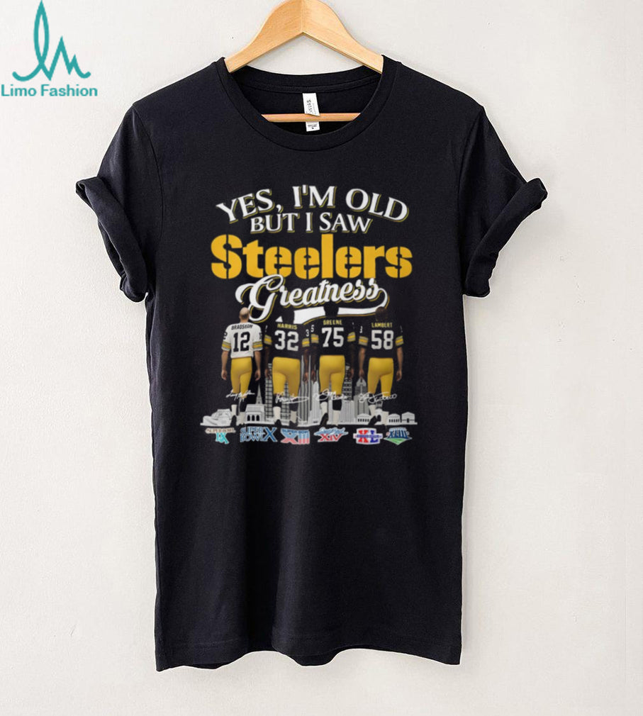 Yes I’m Old But I Saw Steelers Greatness T Shirt Bradshaw, Harris, Greene, Lambert