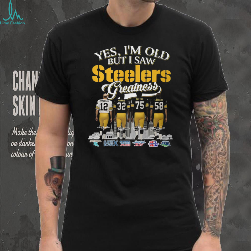 Yes I’m Old But I Saw Steelers Greatness T Shirt Bradshaw, Harris, Greene, Lambert
