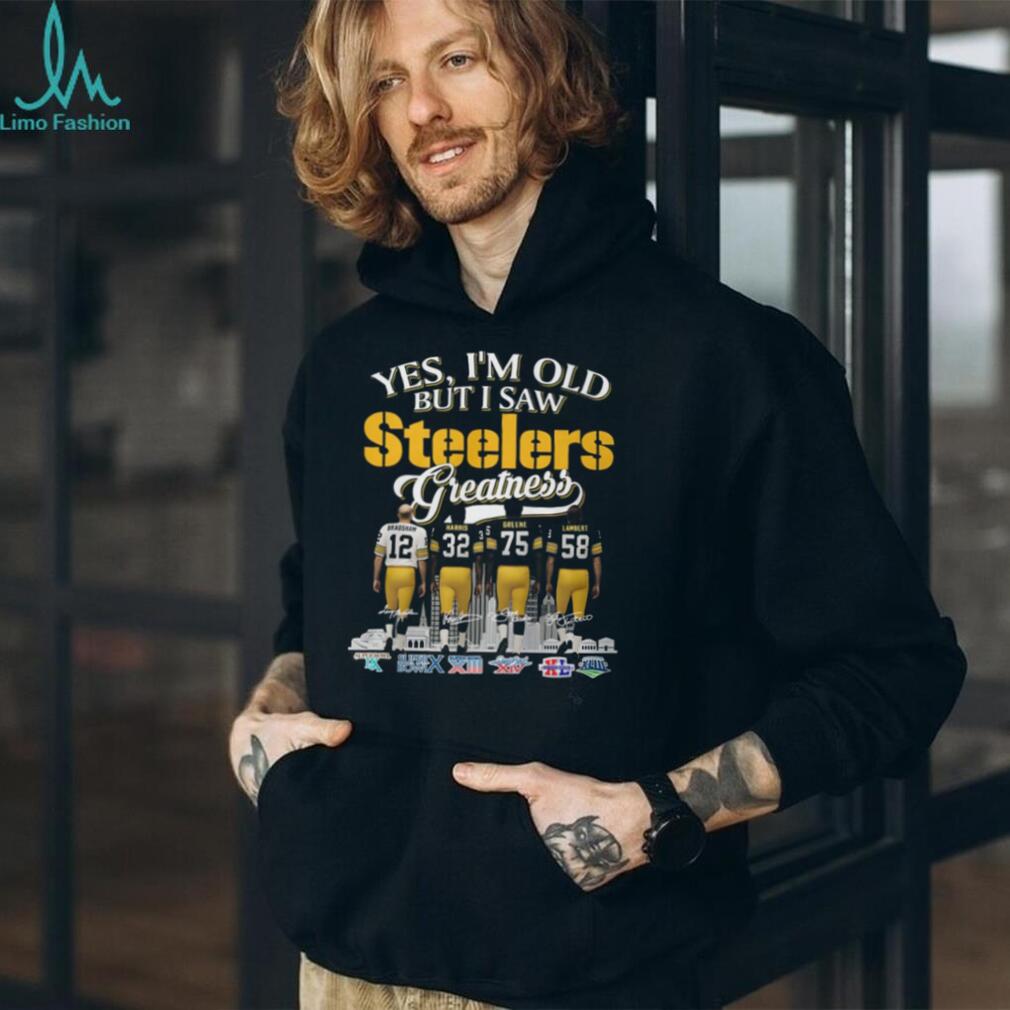 Yes I’m Old But I Saw Steelers Greatness T Shirt Bradshaw, Harris, Greene, Lambert