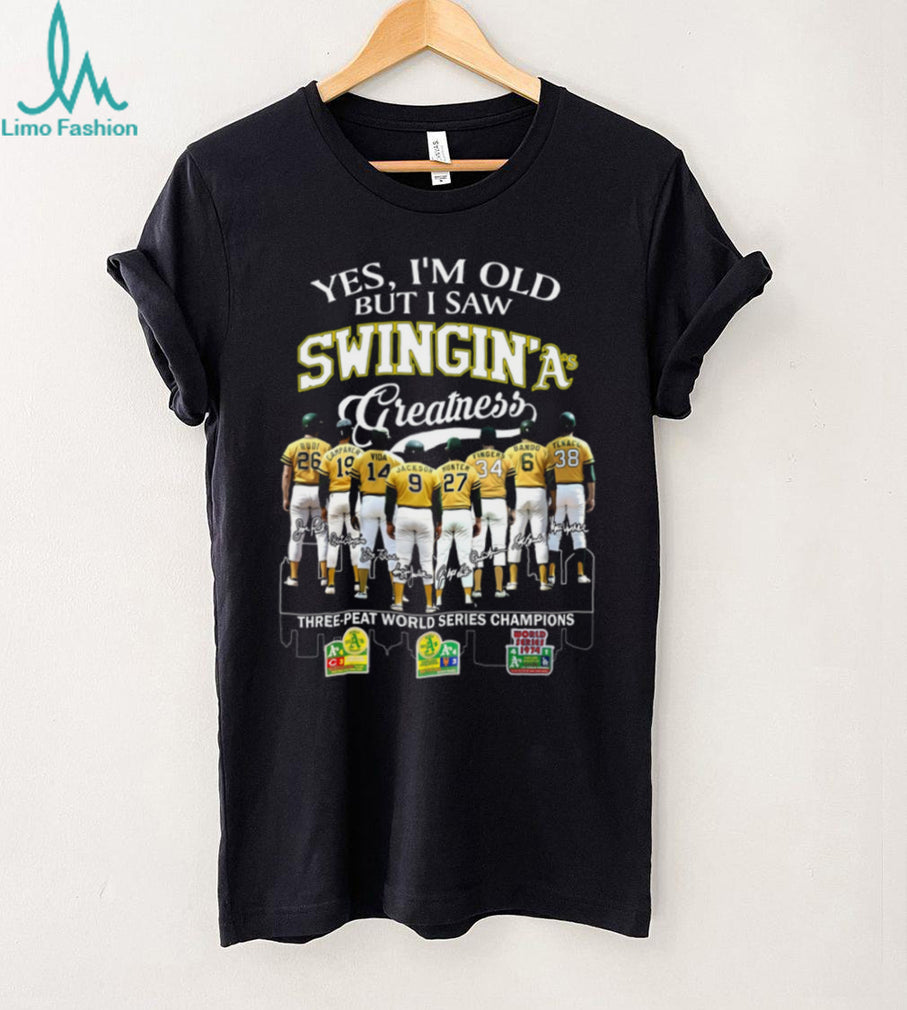 Yes I’m Old But I Saw Swingin’ A’s Greatness Three Peat World Series Champions T Shirt