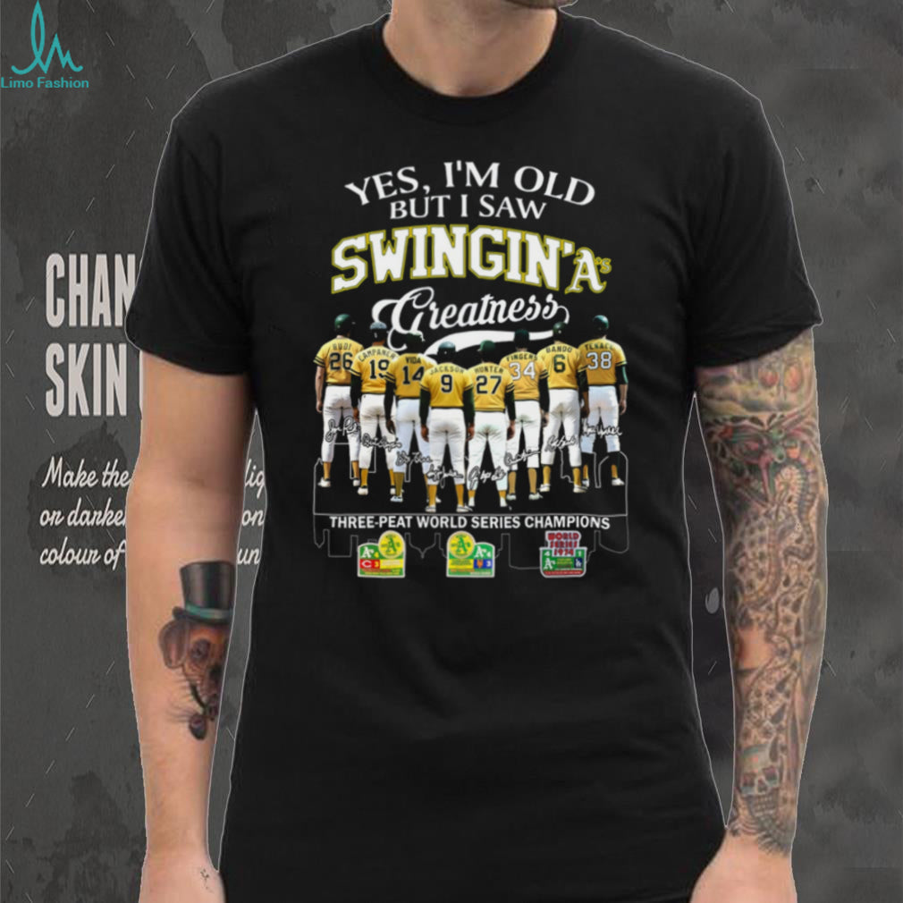 Yes I’m Old But I Saw Swingin’ A’s Greatness Three Peat World Series Champions T Shirt