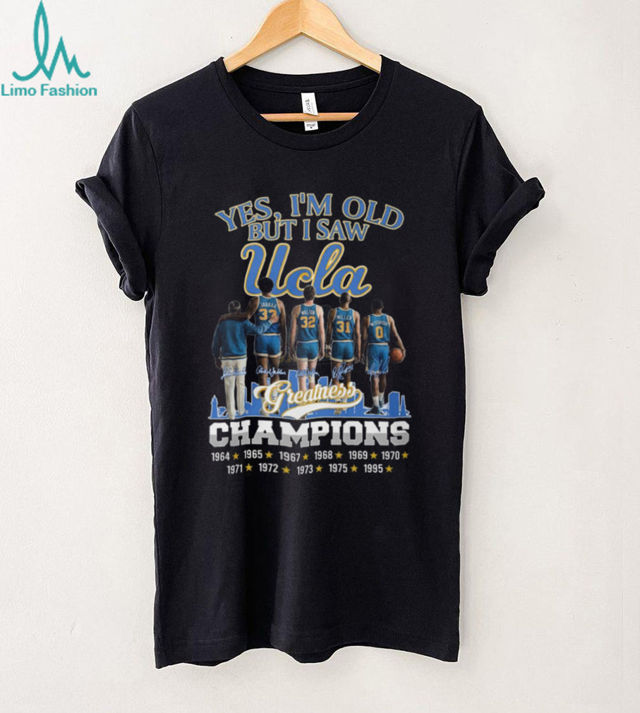 Yes I’m Old But I Saw UCLA Greatness Champions Multi Year Signature T Shirt