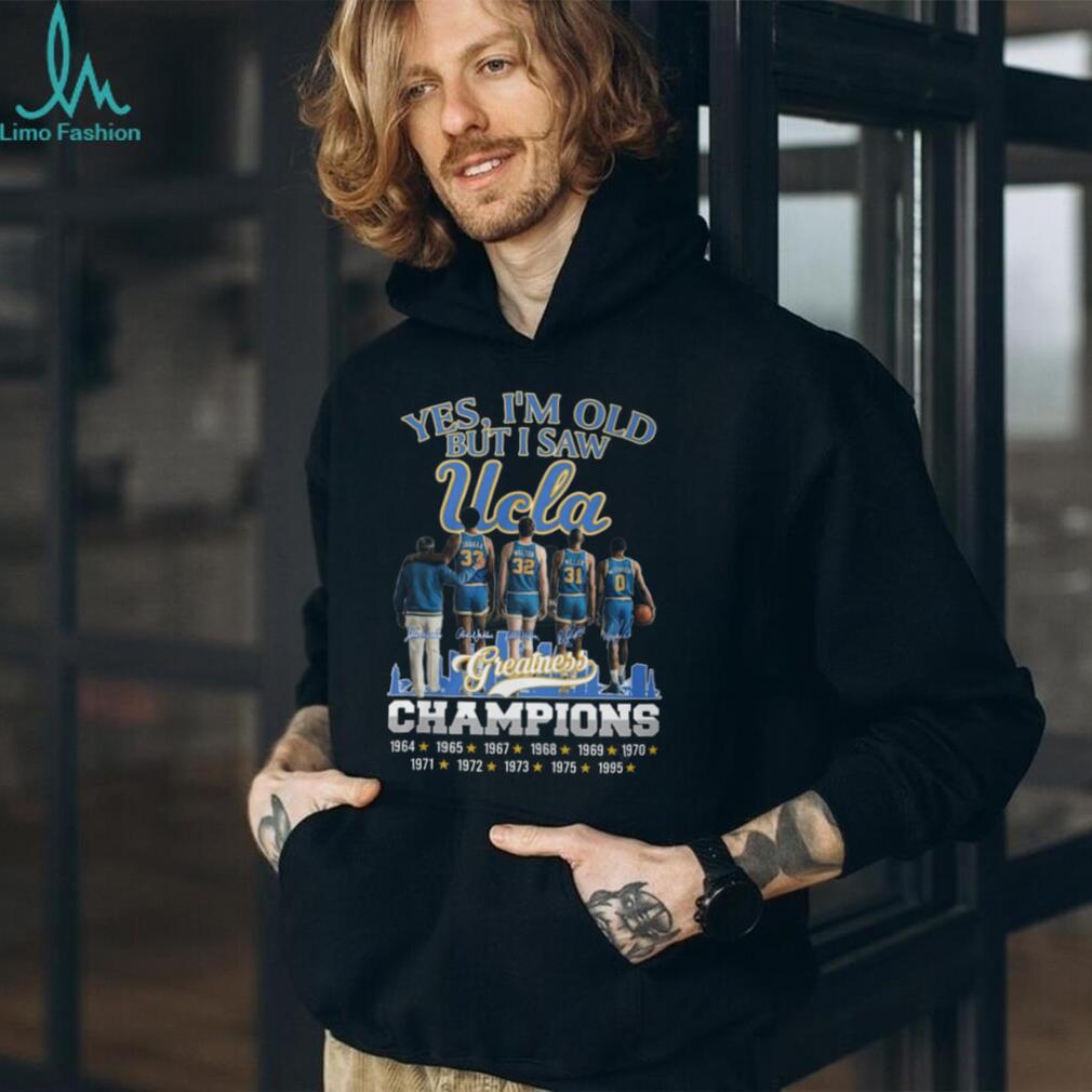 Yes I’m Old But I Saw UCLA Greatness Champions Multi Year Signature T Shirt