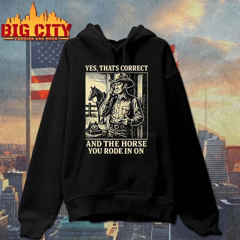 Yes That’s Correct And The Horse You Rode In On T-Shirt