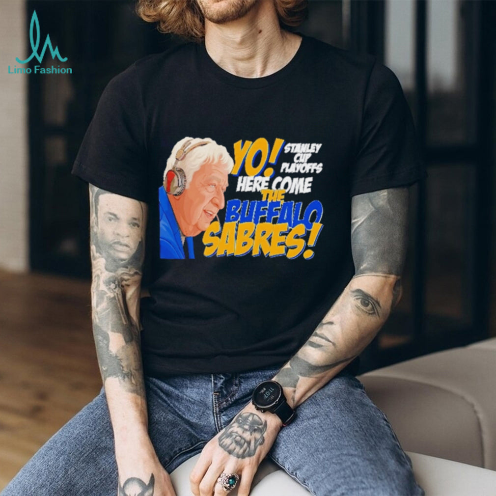 Yo Here Come The Buffalo Sabres Rick Jeanneret Stanley Cup Playoffs T Shirt