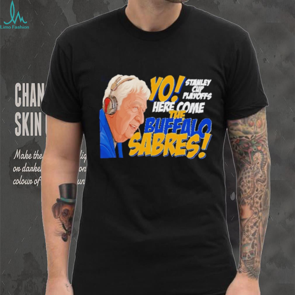 Yo Here Come The Buffalo Sabres Rick Jeanneret Stanley Cup Playoffs T Shirt