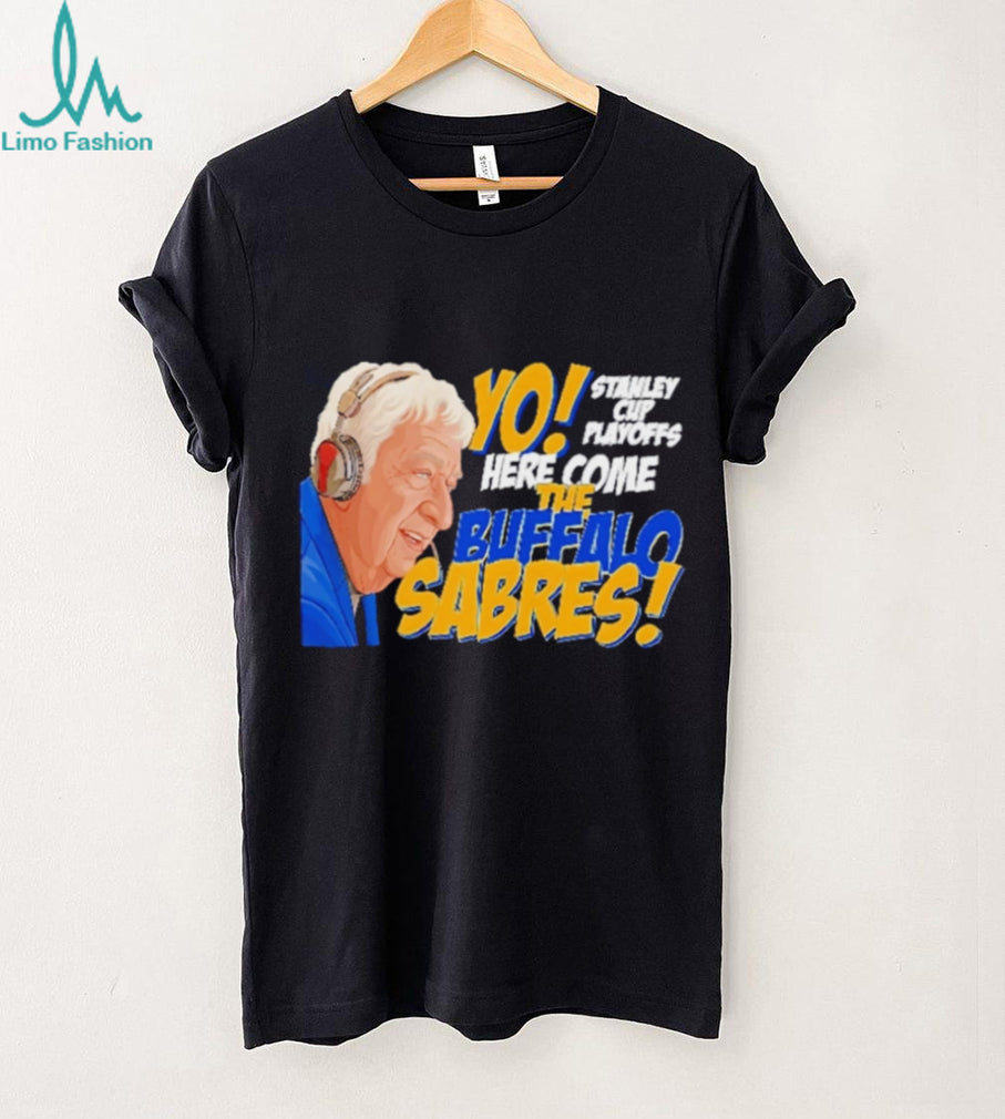 Yo Here Come The Buffalo Sabres Rick Jeanneret Stanley Cup Playoffs T Shirt