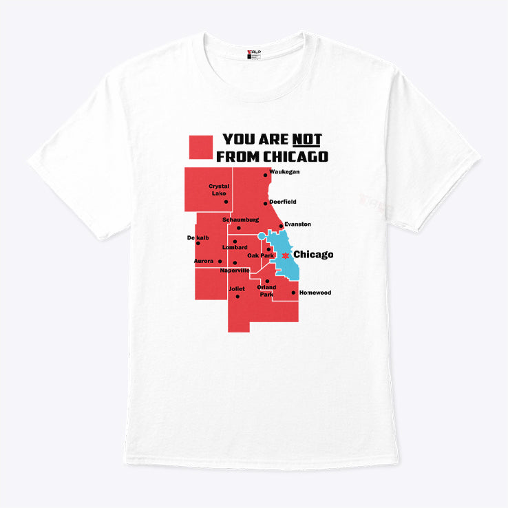 You Are Not From Chicago T Shirt
