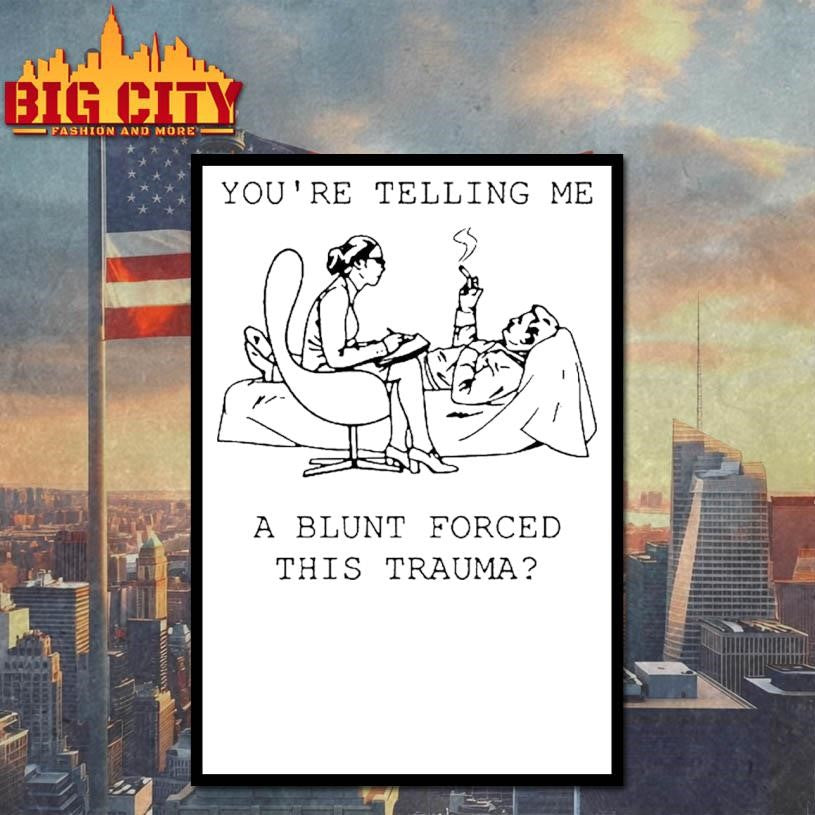 You Are Telling Me A Blunt Forced This Trauma Therapist Smoking Patient Cartoon Shirt