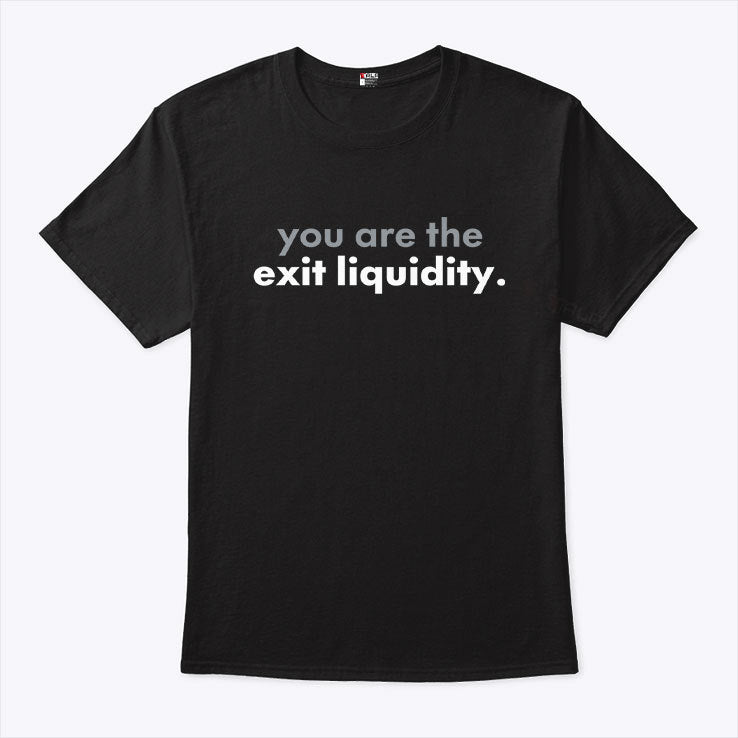 You Are The Exit Liquidity Shirt