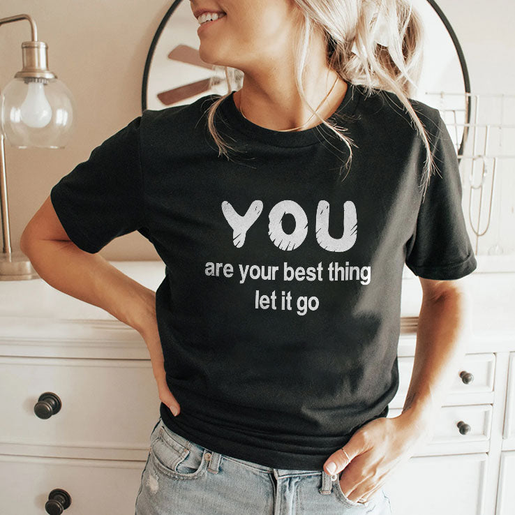 You Are Your Best Thing Let It Go T Shirt