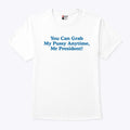 You Can Grab My Pussy Anytime Mr President T Shirt