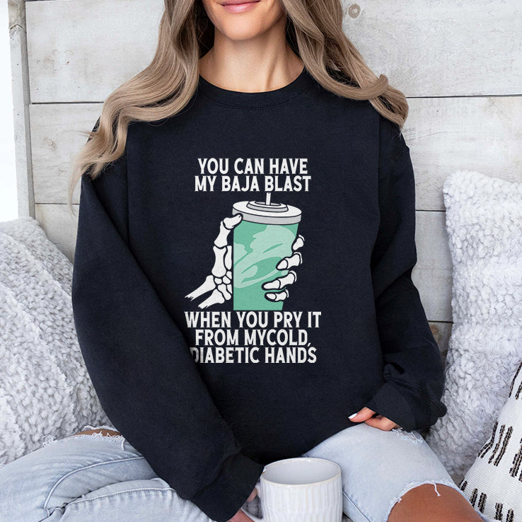 You Can Have My Baja Blast When You Pry It From My Cold Diabetic Hands Shirt