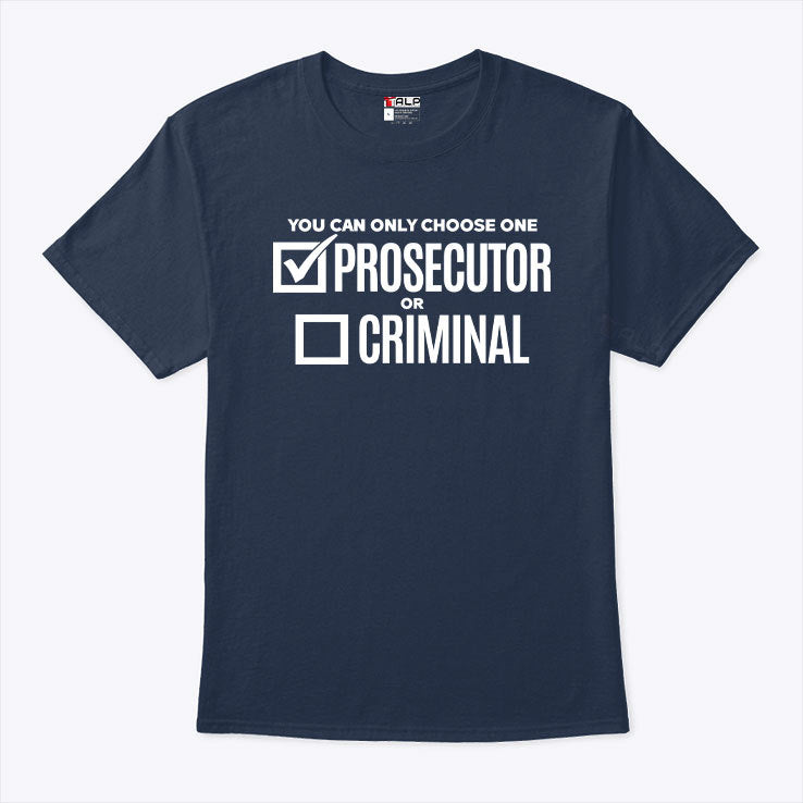 You Can Only Choose One Prosecutor Or Criminal Shirt