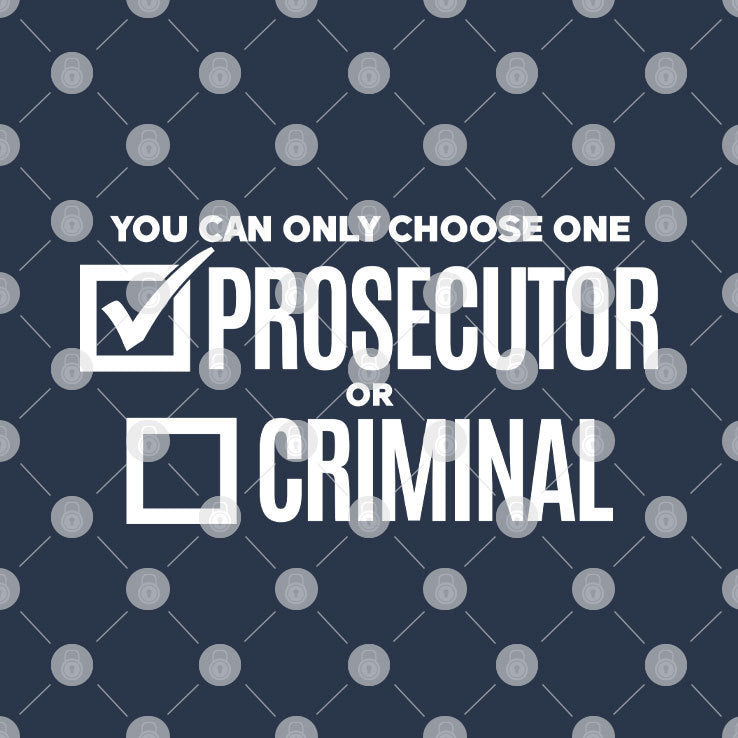 You Can Only Choose One Prosecutor Or Criminal Shirt