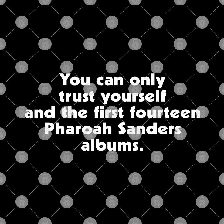 You Can Only Trust Yourself And The First Fourteen Pharoah Sanders Albums Shirt