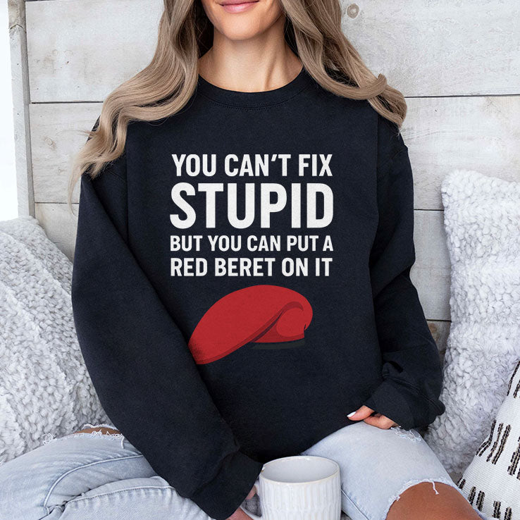 You Can’t Fix Stupid But You Can Put A Red Beret On It T Shirt