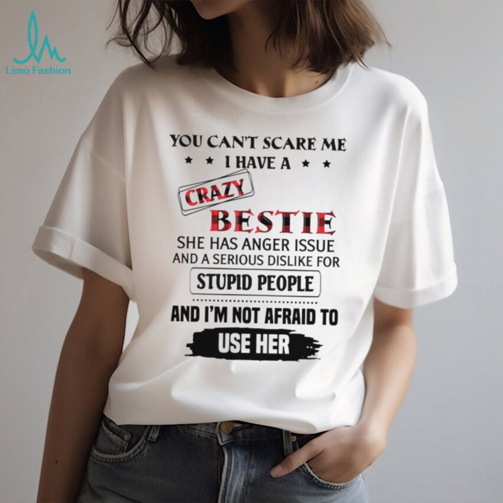 You Can’t Scare Me I Have A Crazy Bestie Funny Sarcastic T Shirt