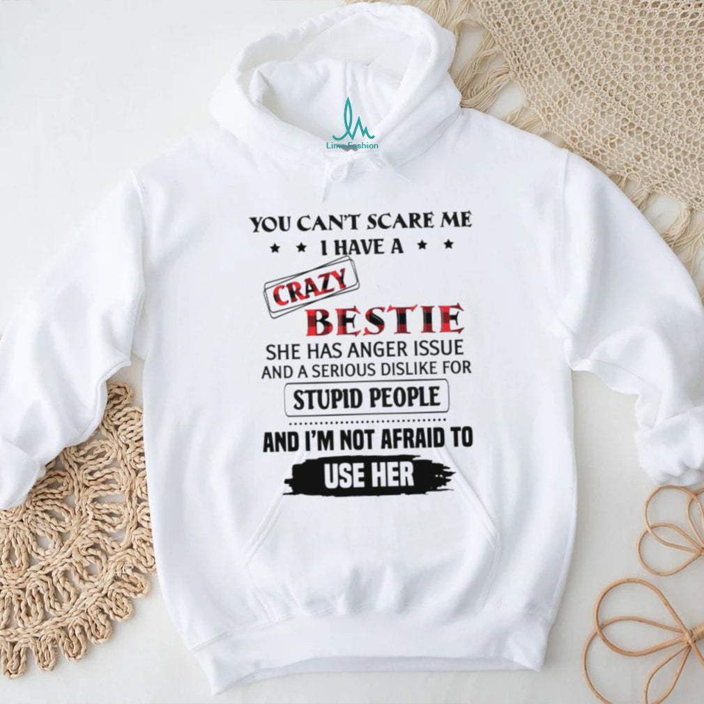 You Can’t Scare Me I Have A Crazy Bestie Funny Sarcastic T Shirt