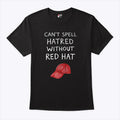 You Can’t Spell Hatred Without A Red Hat Shirt