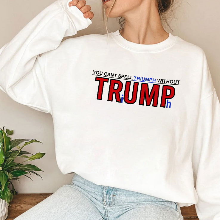 You Can’t Spell Triumph Without Trump T Shirt