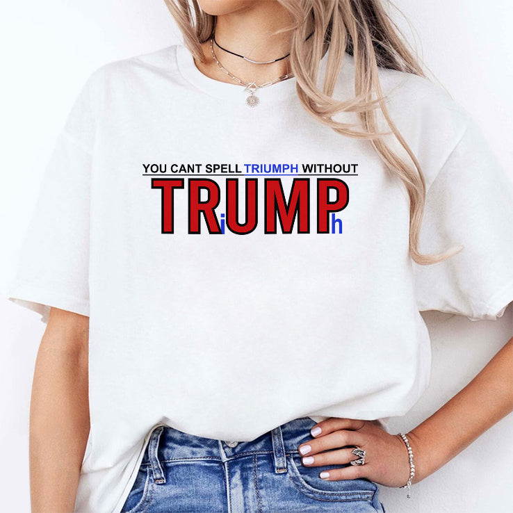 You Can’t Spell Triumph Without Trump T Shirt