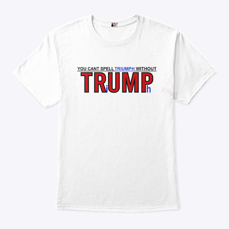 You Can’t Spell Triumph Without Trump T Shirt