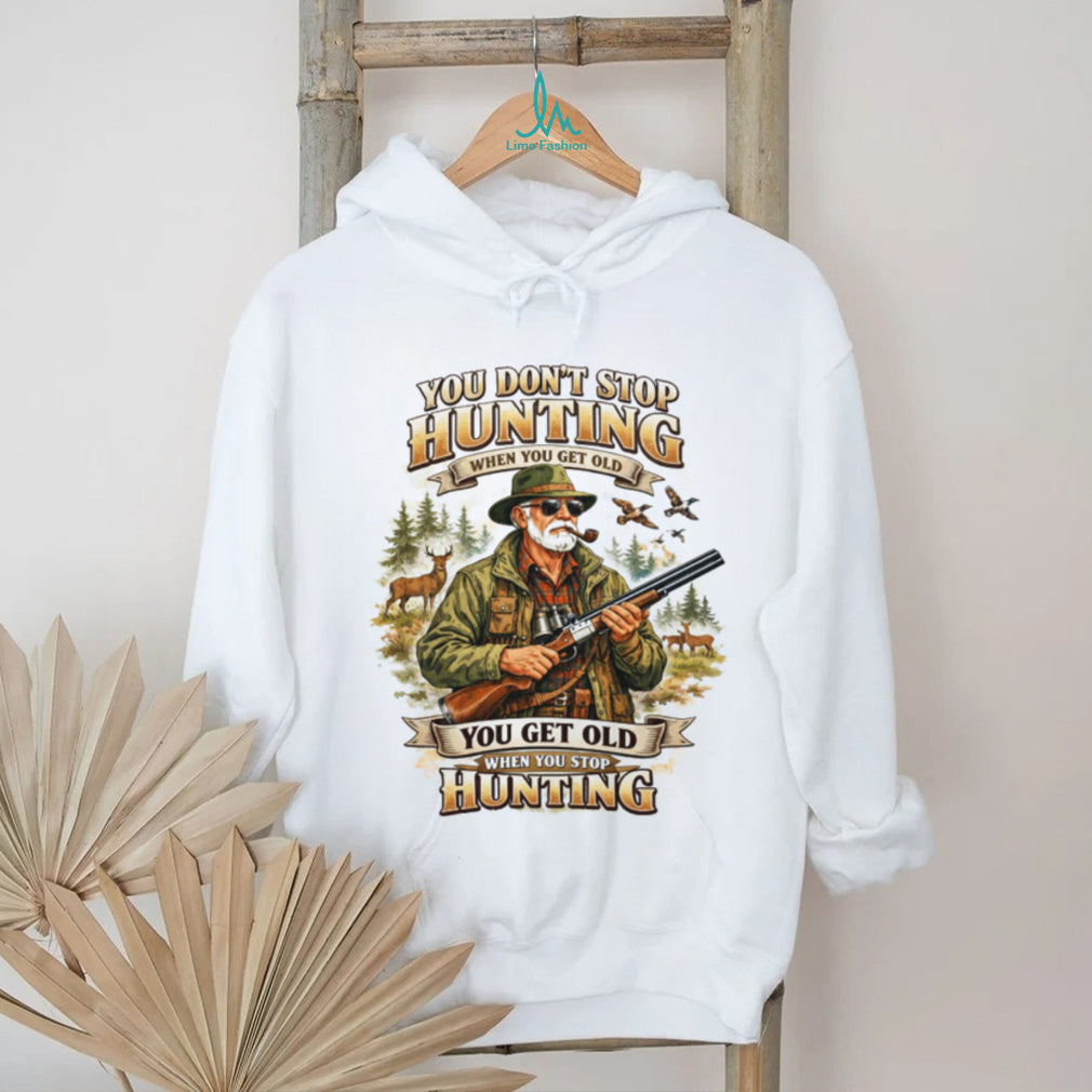 You Don’t Stop Hunting When You Get Old Vintage Hunter T Shirt