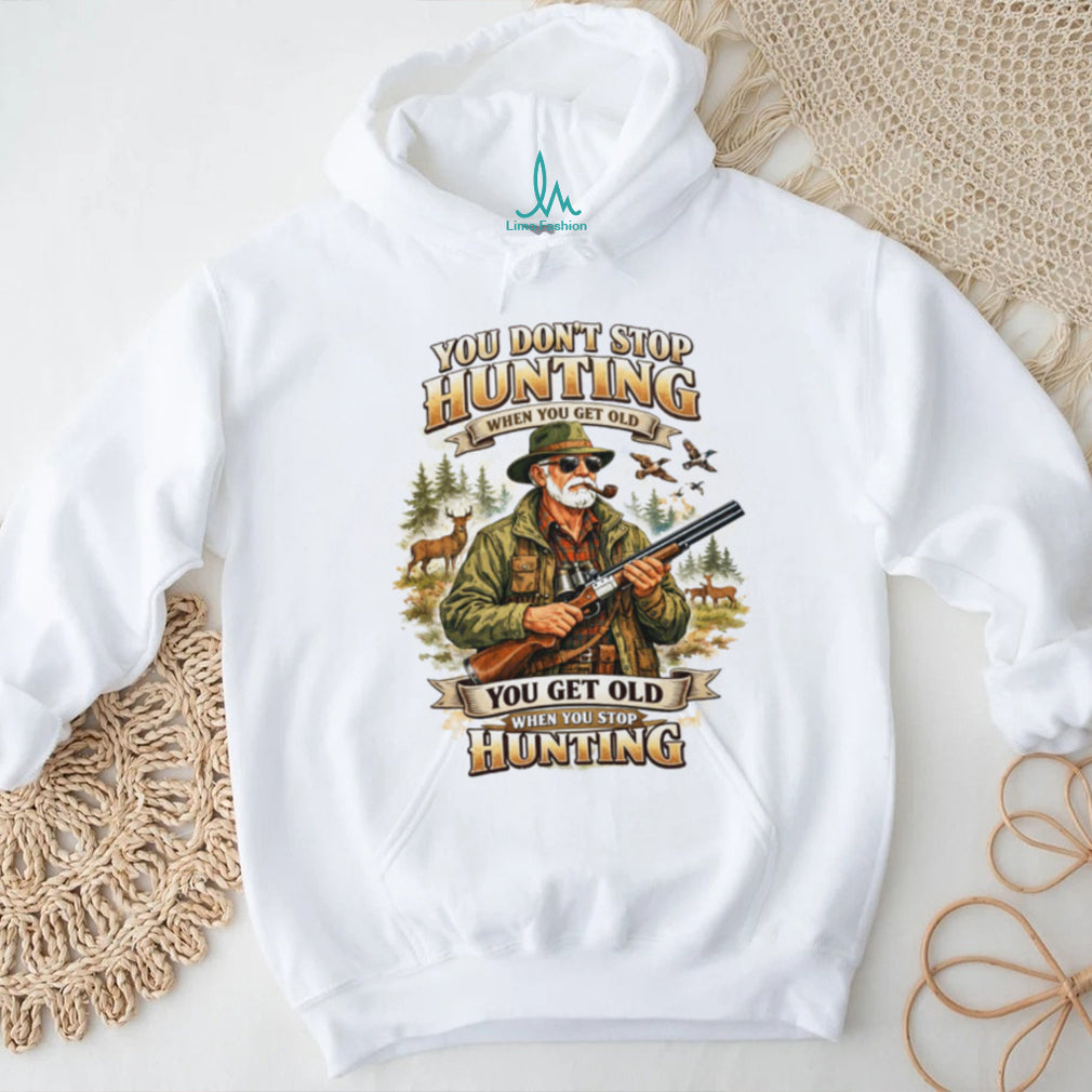 You Don’t Stop Hunting When You Get Old Vintage Hunter T Shirt