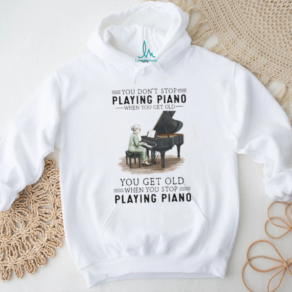 You Don’t Stop Playing Piano When You Get Old Vintage Pianist Musician Women Shirt