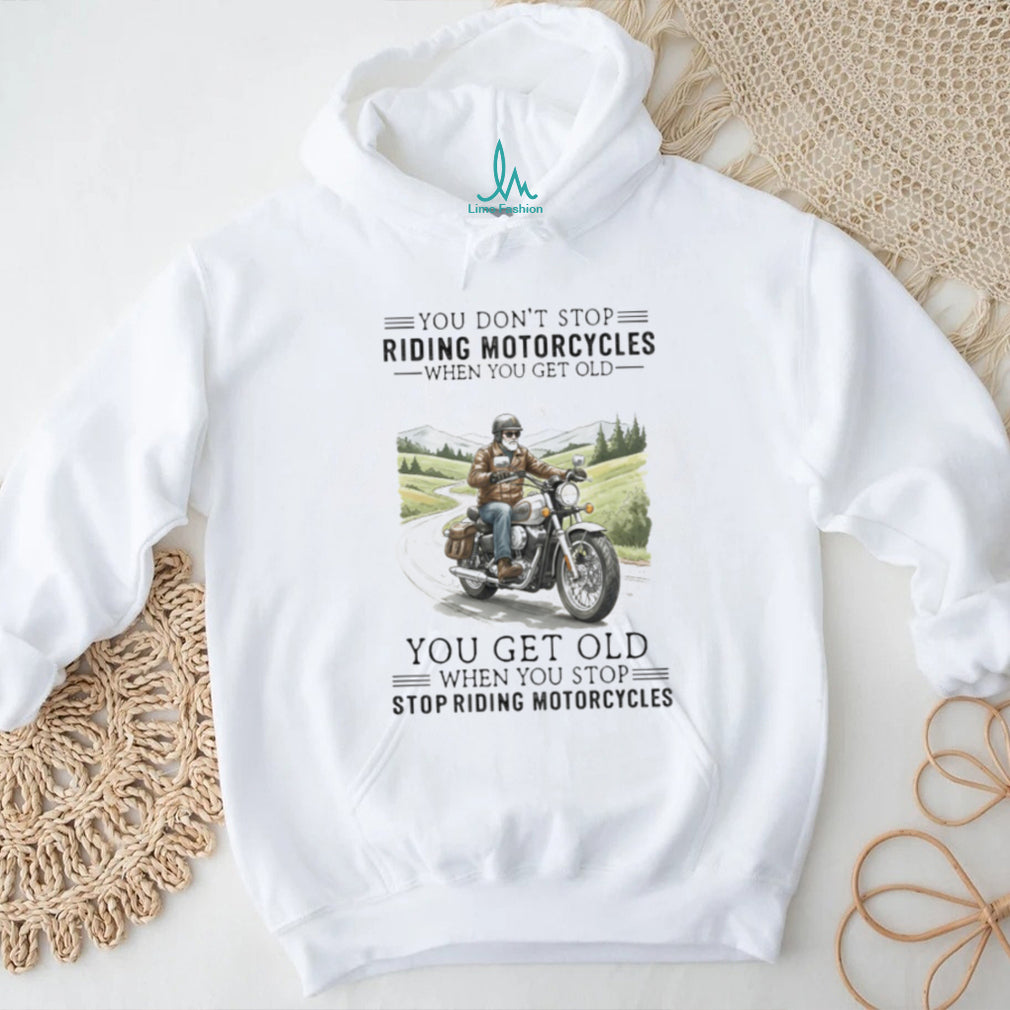 You Get Old When You Stop Riding Motorcycles Biker Retirement T Shirt
