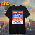 You May Choose To Look The Other Way But You Can Never Say Again That You Did Not Know Shirt