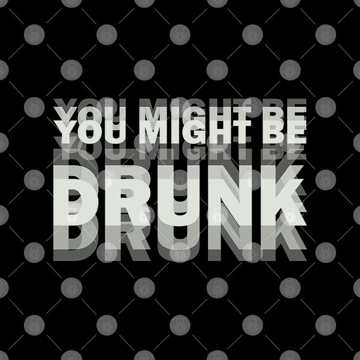 You Might Be Drunk Drinking Humor T Shirt