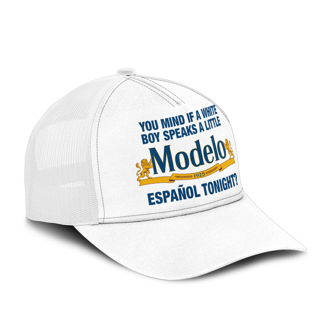 You Mind If A White Boy Speaks A Little Cerveza Modelo Espanol Tonight Trucker Cap