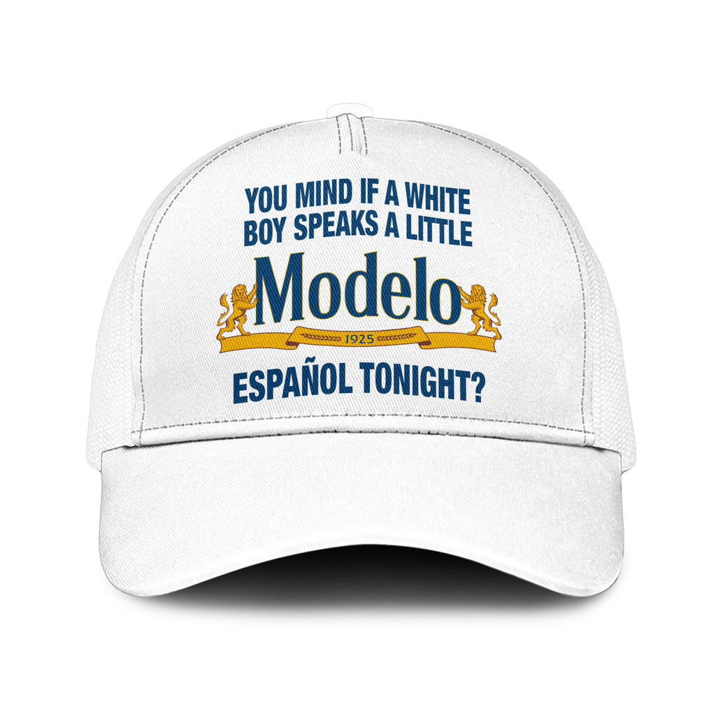 You Mind If A White Boy Speaks A Little Cerveza Modelo Espanol Tonight Trucker Cap